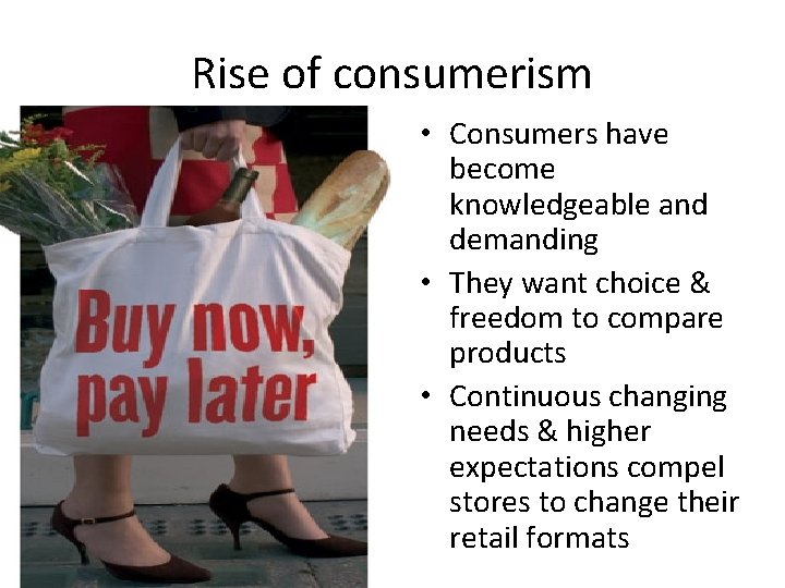 Rise of consumerism • Consumers have become knowledgeable and demanding • They want choice Rise of consumerism • Consumers have become knowledgeable and demanding • They want choice