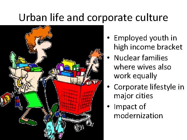 Urban life and corporate culture • Employed youth in high income bracket • Nuclear Urban life and corporate culture • Employed youth in high income bracket • Nuclear