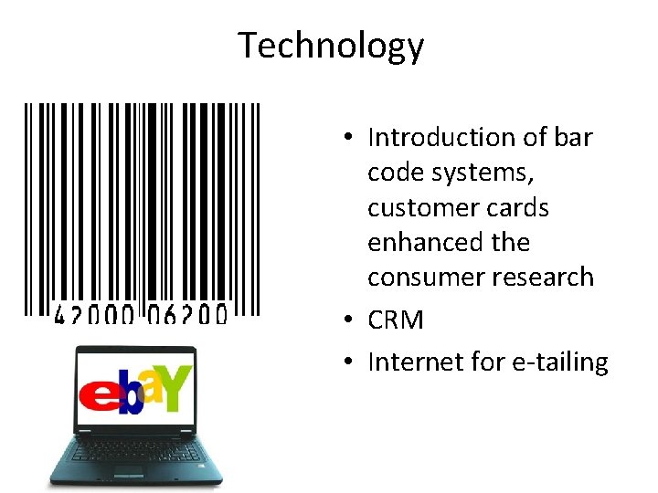 Technology • Introduction of bar code systems, customer cards enhanced the consumer research • Technology • Introduction of bar code systems, customer cards enhanced the consumer research •