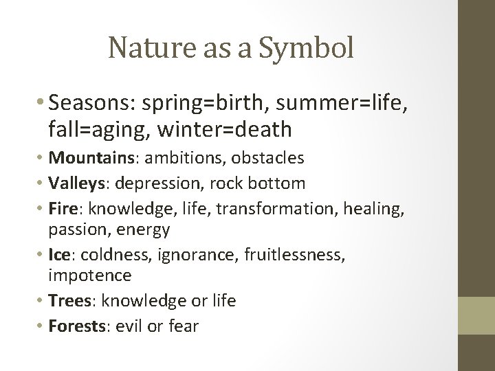 Nature as a Symbol • Seasons: spring=birth, summer=life, fall=aging, winter=death • Mountains: ambitions, obstacles