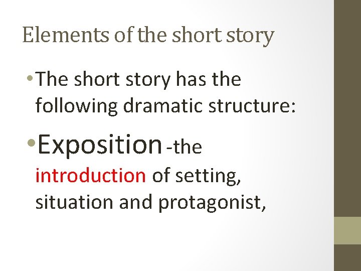 Elements of the short story • The short story has the following dramatic structure:
