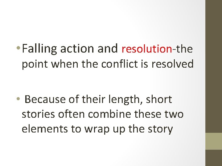  • Falling action and resolution-the point when the conflict is resolved • Because
