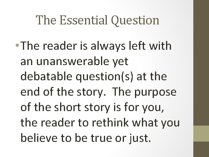 The Essential Question • The reader is always left with an unanswerable yet debatable