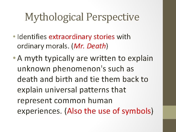 Mythological Perspective • Identifies extraordinary stories with ordinary morals. (Mr. Death) • A myth