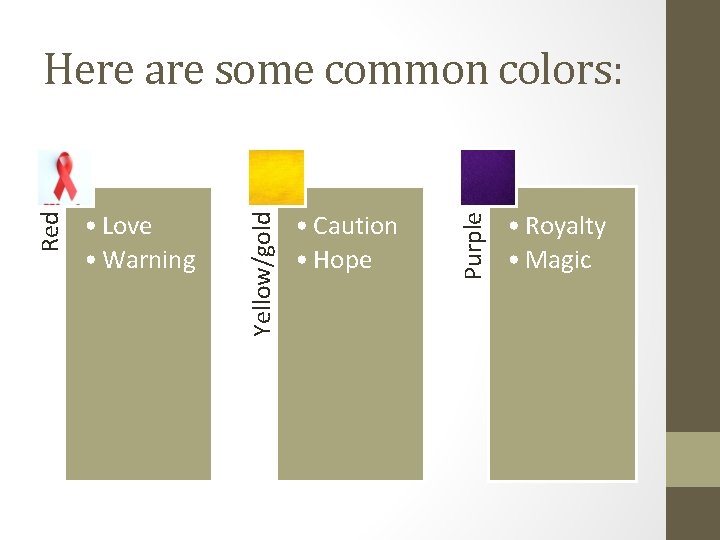  • Caution • Hope Purple • Love • Warning Yellow/gold Red Here are
