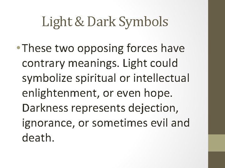 Light & Dark Symbols • These two opposing forces have contrary meanings. Light could
