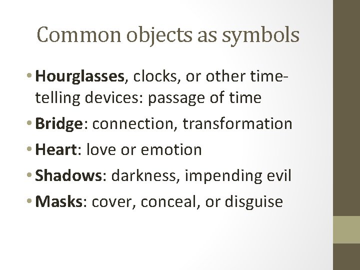 Common objects as symbols • Hourglasses, clocks, or other timetelling devices: passage of time