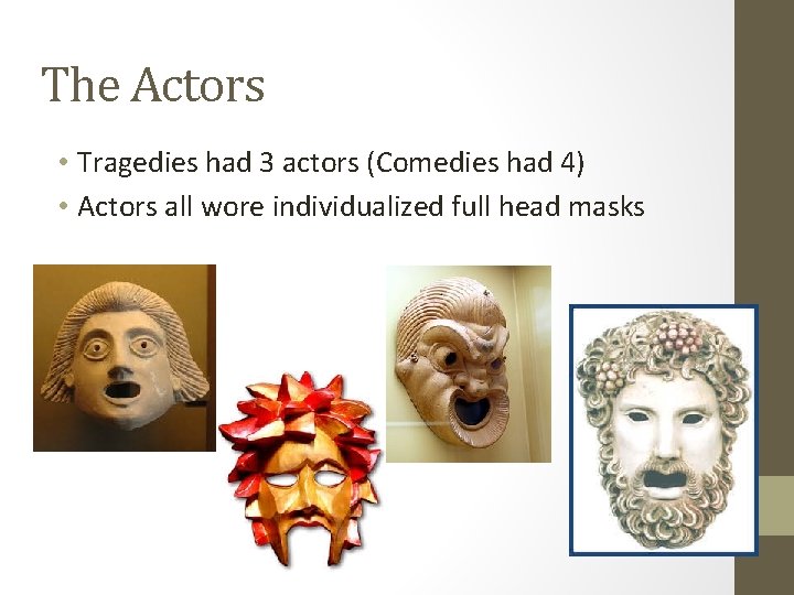 The Actors • Tragedies had 3 actors (Comedies had 4) • Actors all wore
