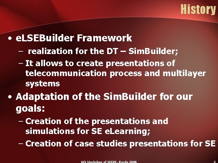 History • e. LSEBuilder Framework – realization for the DT – Sim. Builder; –