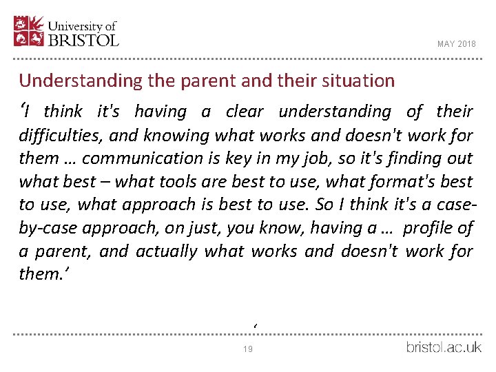 MAY 2018 Understanding the parent and their situation ‘I think it's having a clear