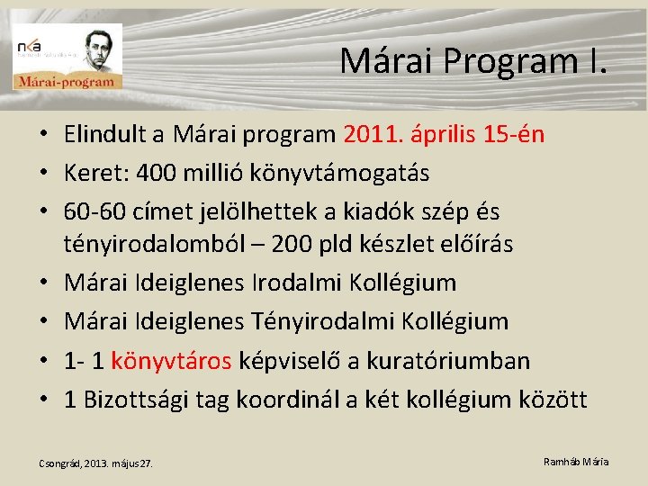 Márai Program I. • Elindult a Márai program 2011. április 15 -én • Keret: