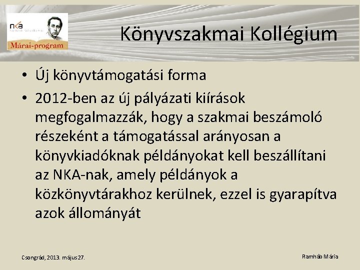 Könyvszakmai Kollégium • Új könyvtámogatási forma • 2012 -ben az új pályázati kiírások megfogalmazzák,