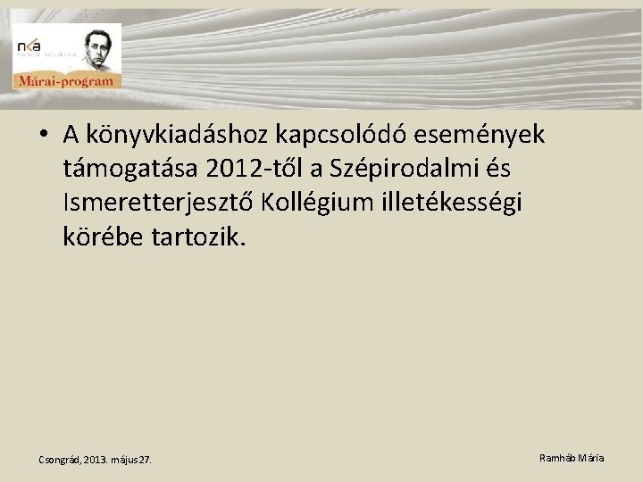  • A könyvkiadáshoz kapcsolódó események támogatása 2012 -től a Szépirodalmi és Ismeretterjesztő Kollégium