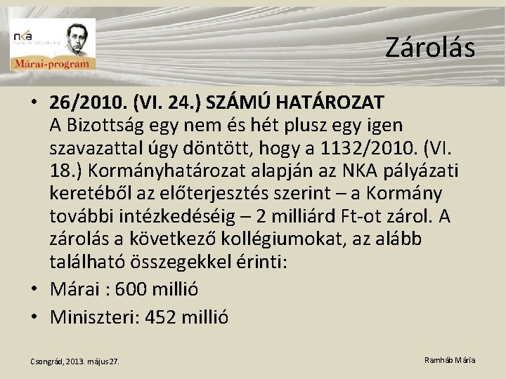 Zárolás • 26/2010. (VI. 24. ) SZÁMÚ HATÁROZAT A Bizottság egy nem és hét