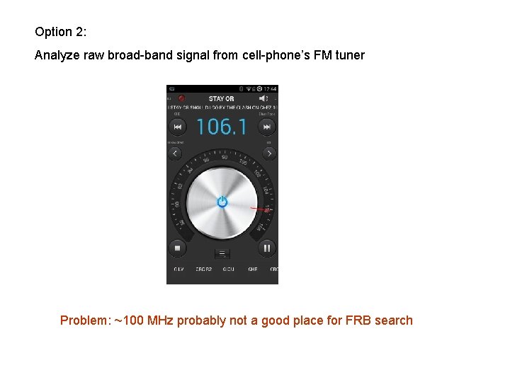 Option 2: Analyze raw broad-band signal from cell-phone’s FM tuner Problem: ~100 MHz probably