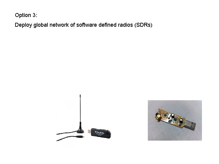 Option 3: Deploy global network of software defined radios (SDRs) 