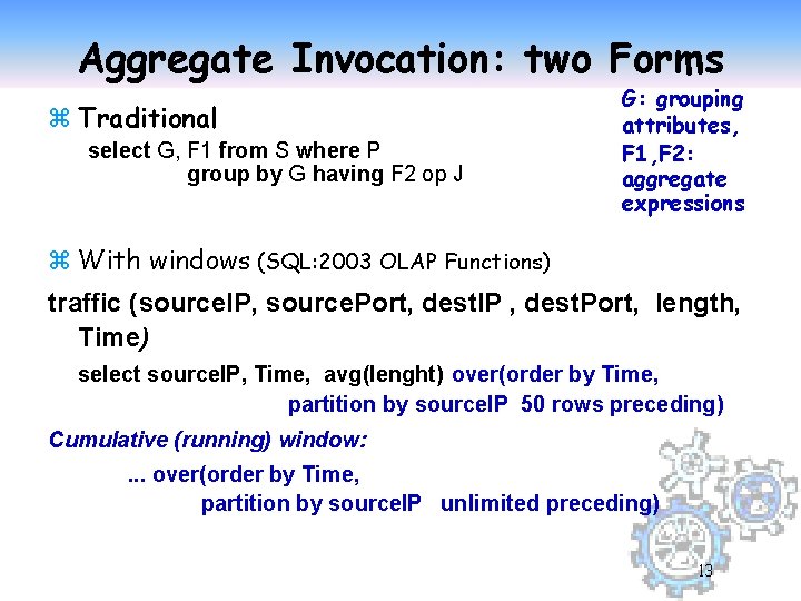 Aggregate Invocation: two Forms z Traditional select G, F 1 from S where P