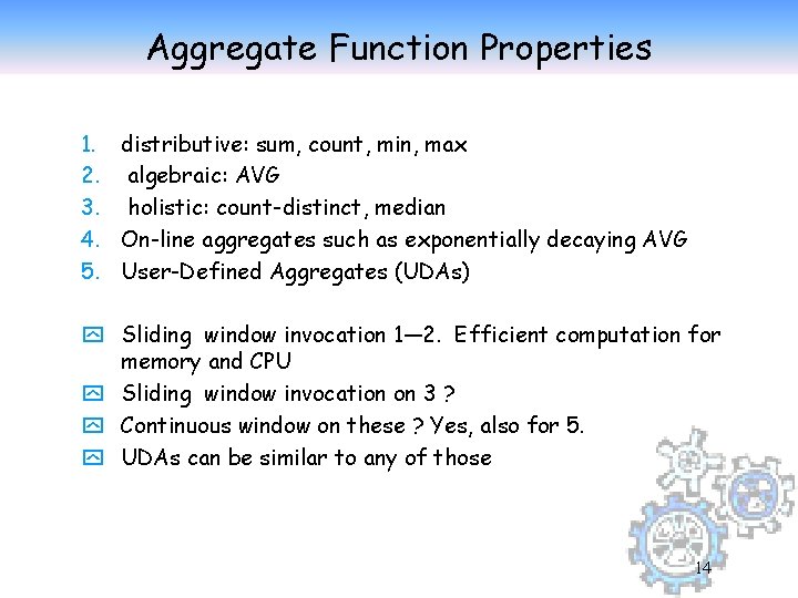 Aggregate Function Properties 1. distributive: sum, count, min, max 2. algebraic: AVG 3. holistic: