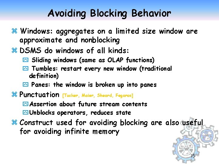 Avoiding Blocking Behavior z Windows: aggregates on a limited size window are approximate and