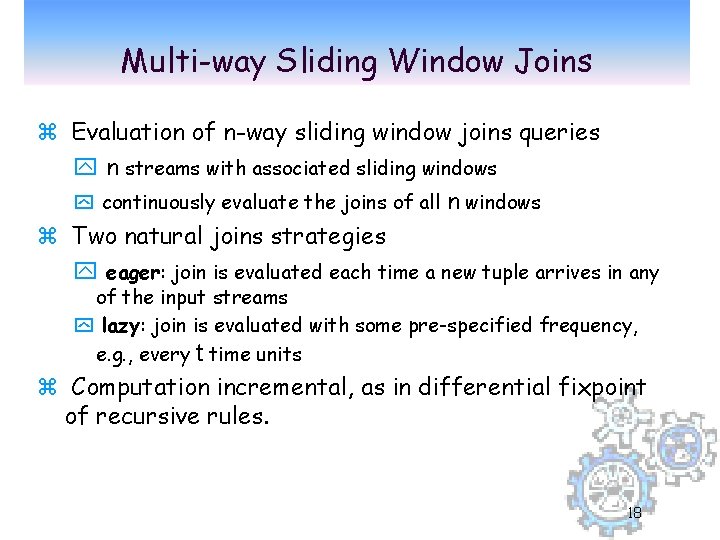 Multi-way Sliding Window Joins z Evaluation of n-way sliding window joins queries y n