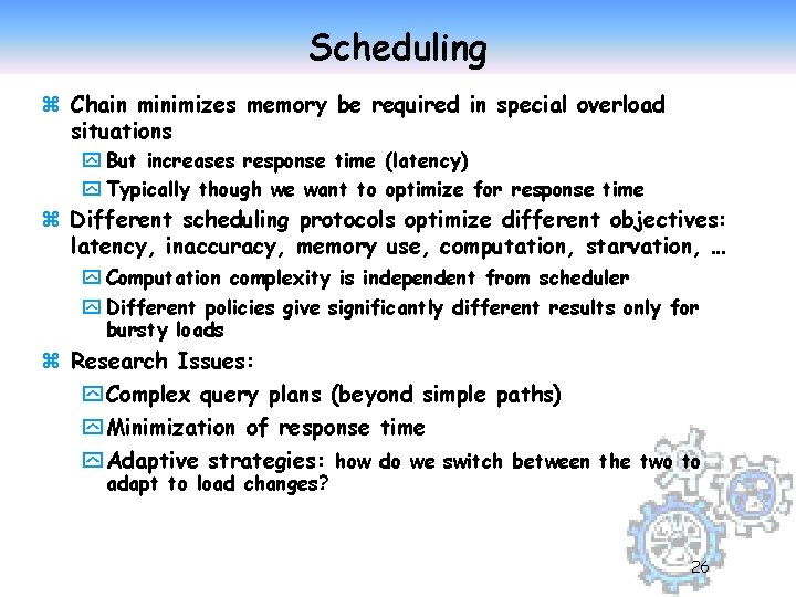 Scheduling z Chain minimizes memory be required in special overload situations y But increases