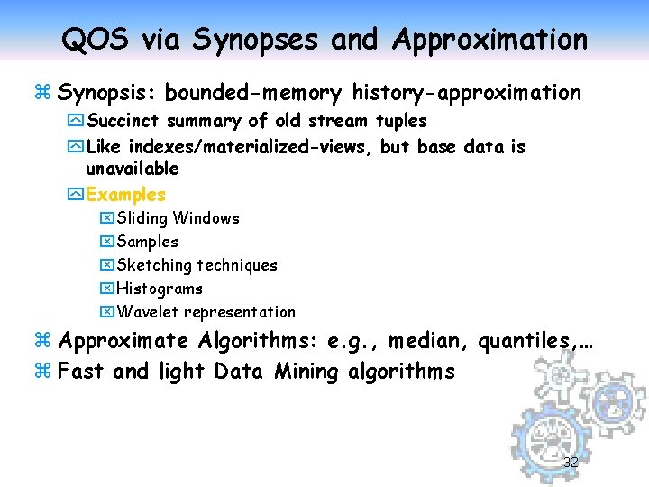 QOS via Synopses and Approximation z Synopsis: bounded-memory history-approximation y Succinct summary of old
