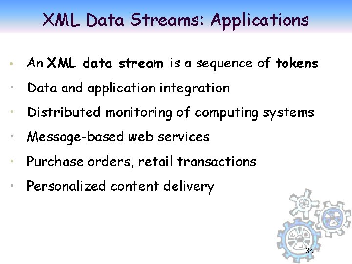 XML Data Streams: Applications • An XML data stream is a sequence of tokens