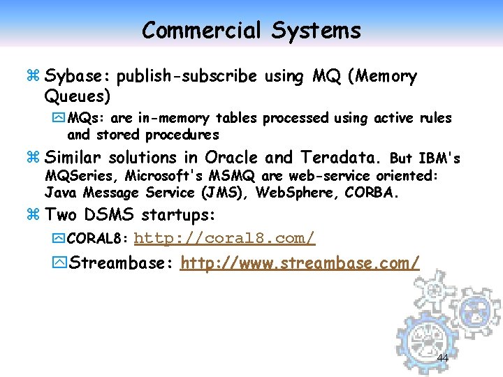 Commercial Systems z Sybase: publish-subscribe using MQ (Memory Queues) y MQs: are in-memory tables