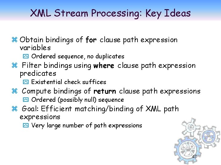 XML Stream Processing: Key Ideas z Obtain bindings of for clause path expression variables