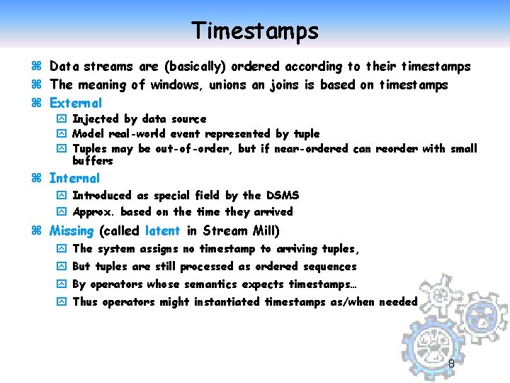 Timestamps z Data streams are (basically) ordered according to their timestamps z The meaning