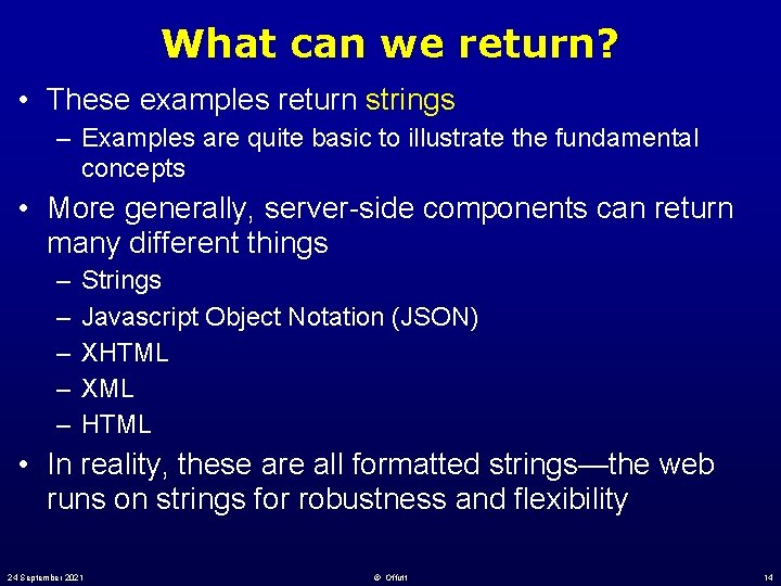 What can we return? • These examples return strings – Examples are quite basic