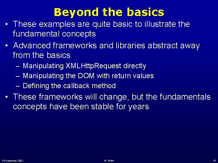 Beyond the basics • These examples are quite basic to illustrate the fundamental concepts