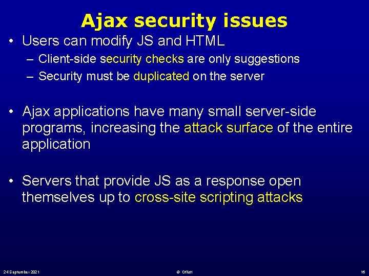 Ajax security issues • Users can modify JS and HTML – Client-side security checks