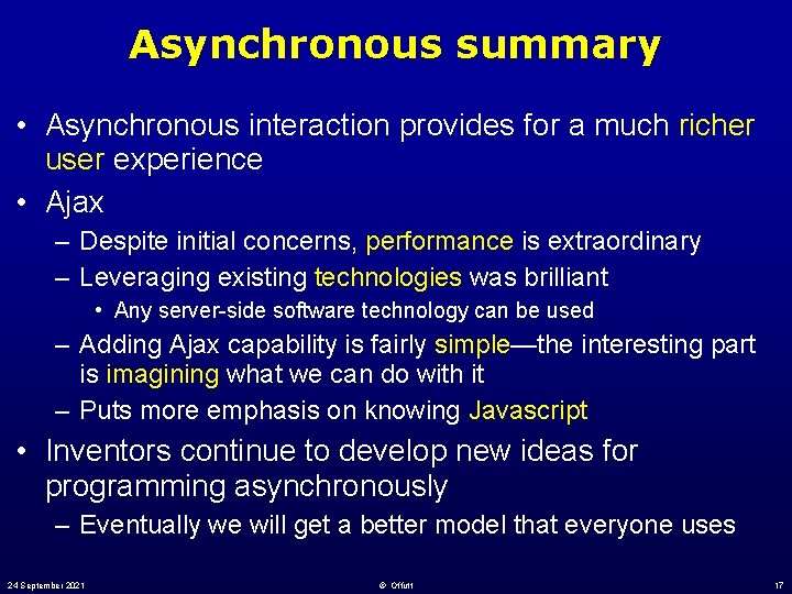 Asynchronous summary • Asynchronous interaction provides for a much richer user experience • Ajax