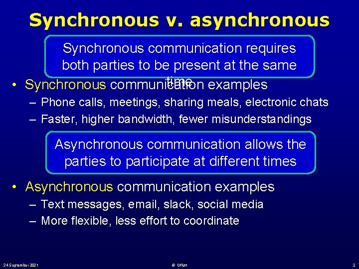 Synchronous v. asynchronous Synchronous communication requires both parties to be present at the same
