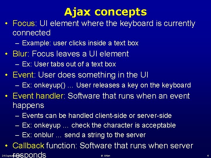 Ajax concepts • Focus: UI element where the keyboard is currently connected – Example: