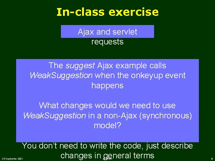 In-class exercise Ajax and servlet requests The suggest Ajax example calls Weak. Suggestion when