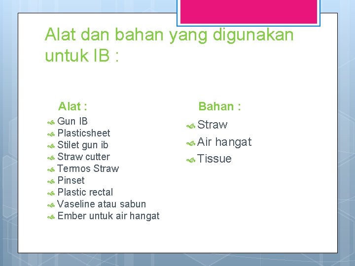Alat dan bahan yang digunakan untuk IB : Alat : Gun IB Plasticsheet Stilet