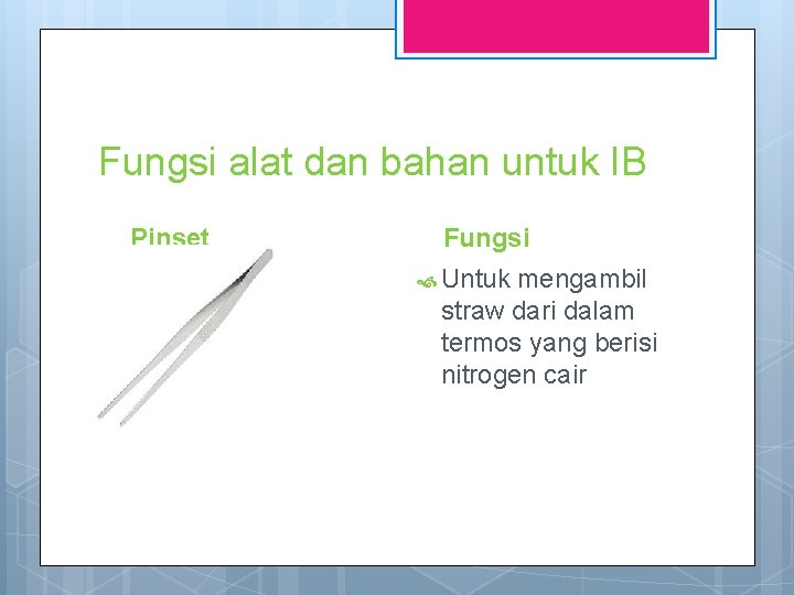Fungsi alat dan bahan untuk IB Pinset Fungsi Untuk mengambil straw dari dalam termos