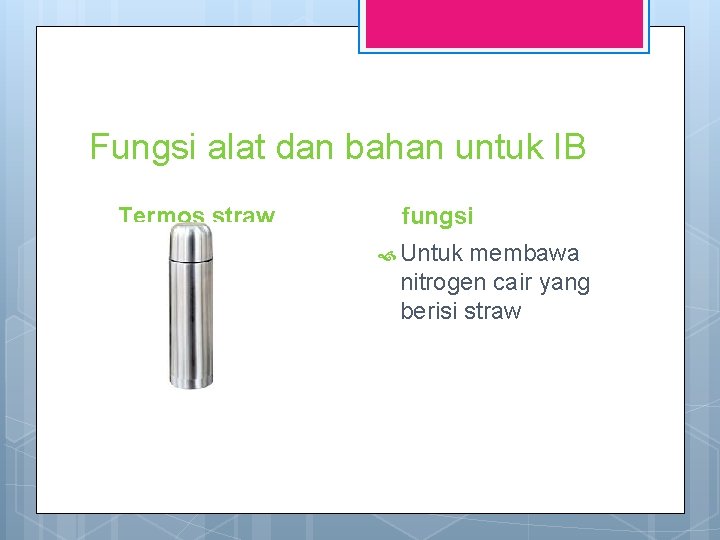Fungsi alat dan bahan untuk IB Termos straw fungsi Untuk membawa nitrogen cair yang