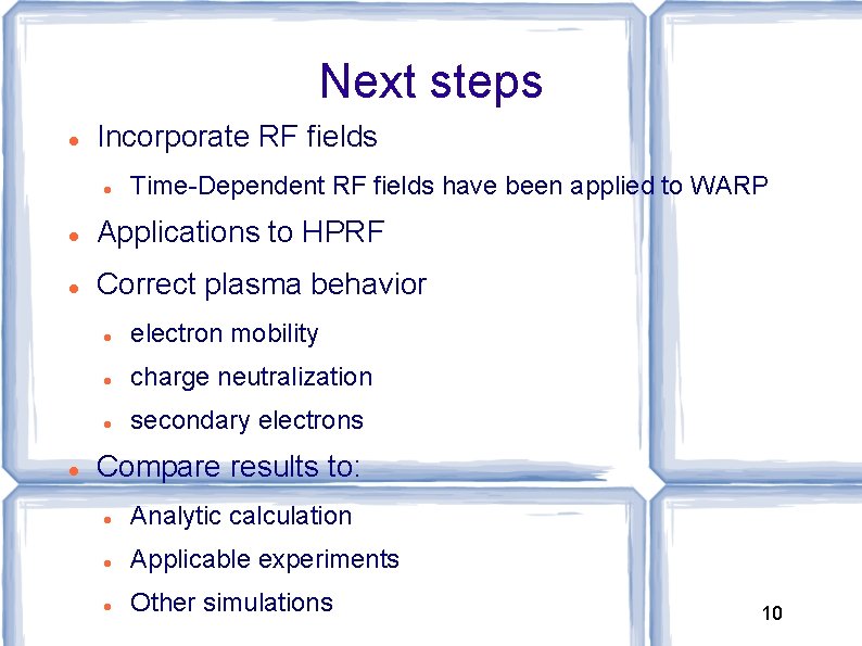 Next steps Incorporate RF fields Time-Dependent RF fields have been applied to WARP Applications