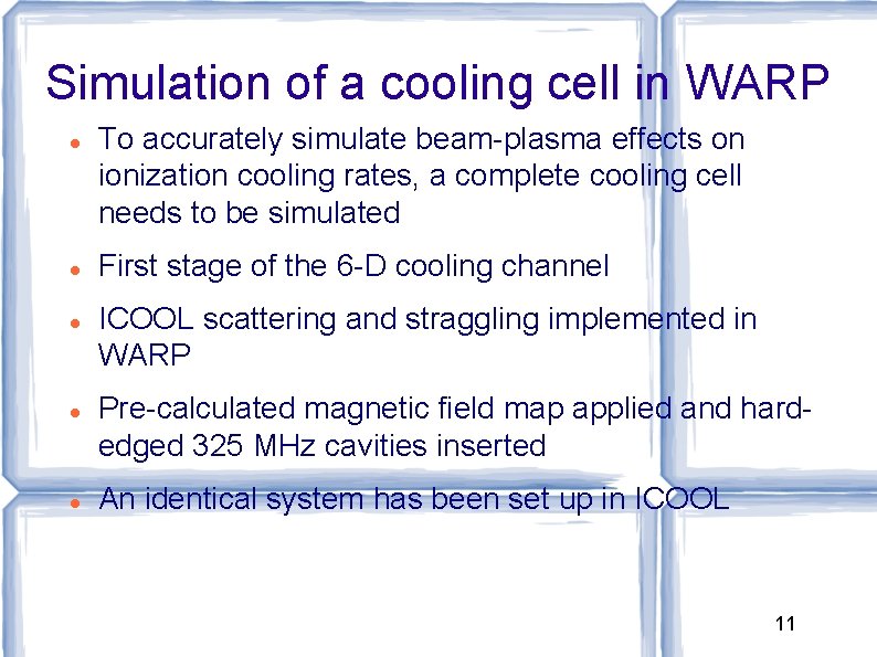 Simulation of a cooling cell in WARP To accurately simulate beam-plasma effects on ionization