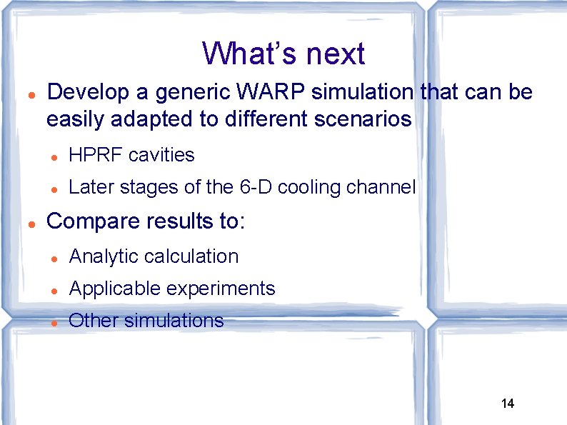 What’s next Develop a generic WARP simulation that can be easily adapted to different