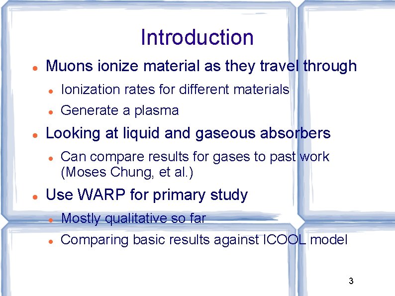 Introduction Muons ionize material as they travel through Ionization rates for different materials Generate