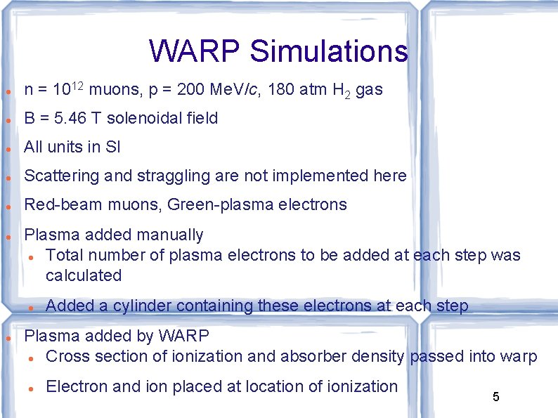 WARP Simulations n = 1012 muons, p = 200 Me. V/c, 180 atm H