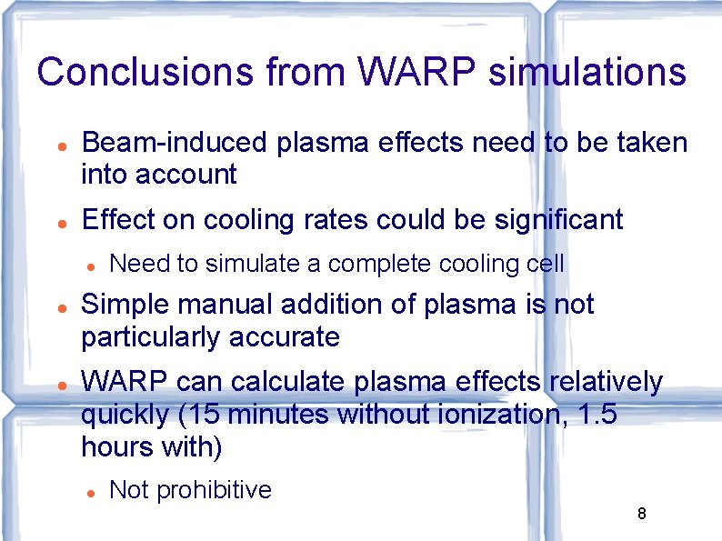 Conclusions from WARP simulations Beam-induced plasma effects need to be taken into account Effect