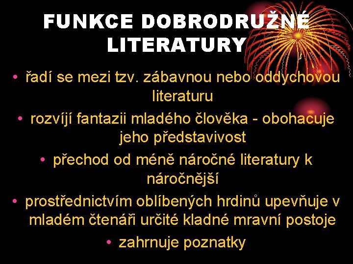 FUNKCE DOBRODRUŽNÉ LITERATURY • řadí se mezi tzv. zábavnou nebo oddychovou literaturu • rozvíjí