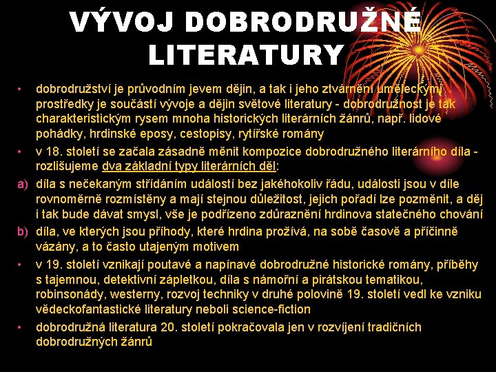 VÝVOJ DOBRODRUŽNÉ LITERATURY • dobrodružství je průvodním jevem dějin, a tak i jeho ztvárnění