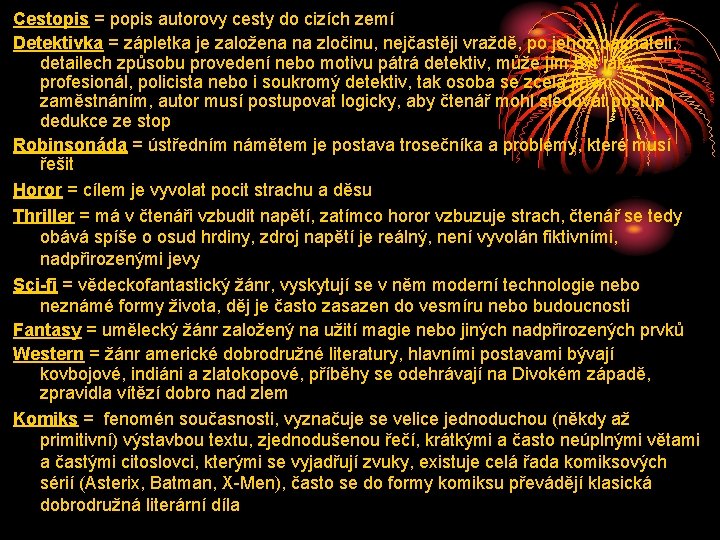 Cestopis = popis autorovy cesty do cizích zemí Detektivka = zápletka je založena na