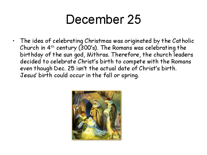 December 25 • The idea of celebrating Christmas was originated by the Catholic Church